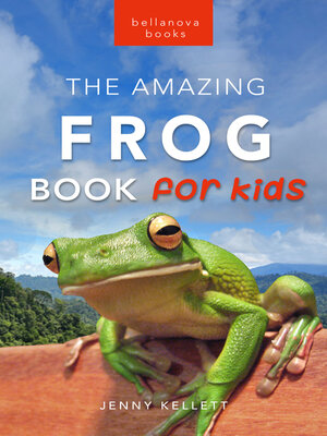 cover image of Frogs: The Amazing Frog Book for Kids